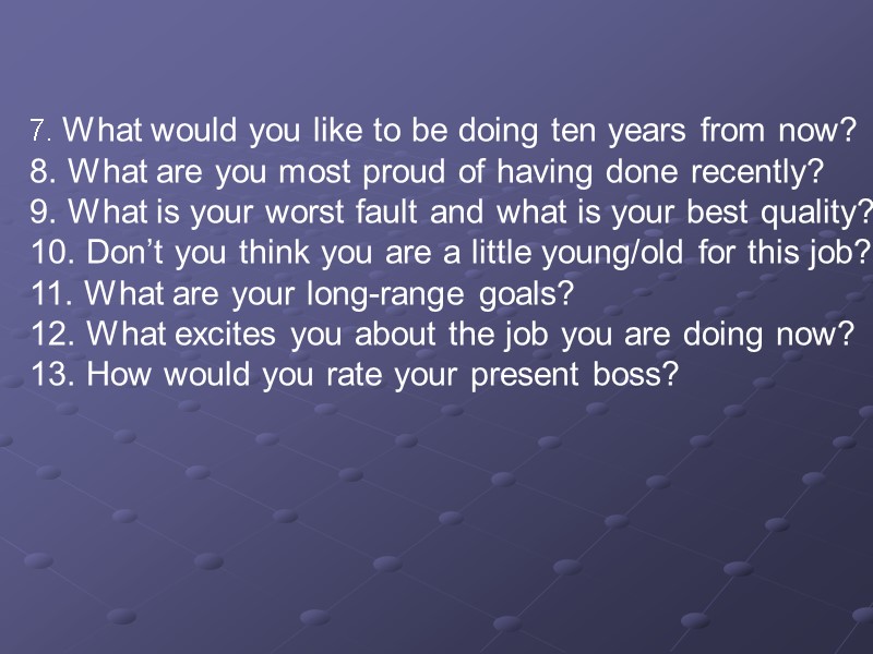 7. What would you like to be doing ten years from now? 8. What